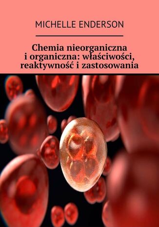 Chemia nieorganiczna i organiczna: właściwości, reaktywność i zastosowania Michelle Enderson - okładka audiobooka MP3