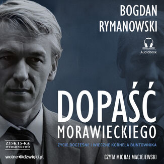 Dopaść Morawieckiego. Życie doczesne i wieczne Kornela buntownika Bogdan Rymanowski - okładka audiobooka MP3
