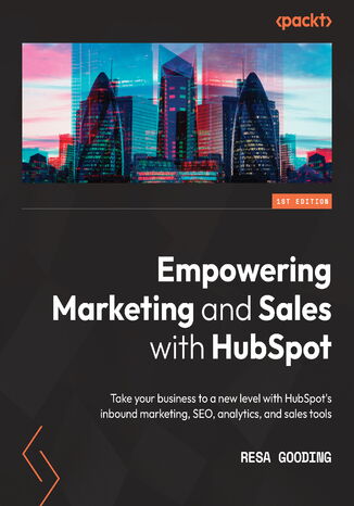 Okładka:Empowering Marketing and Sales with HubSpot. Take your business to a new level with HubSpot's inbound marketing, SEO, analytics, and sales tools 