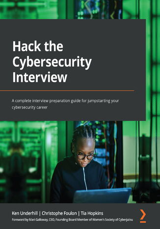 Hack the Cybersecurity Interview. A complete interview preparation guide for jumpstarting your cybersecurity career Ken Underhill, Christophe Foulon, Tia Hopkins, Mari Galloway - okadka ebooka