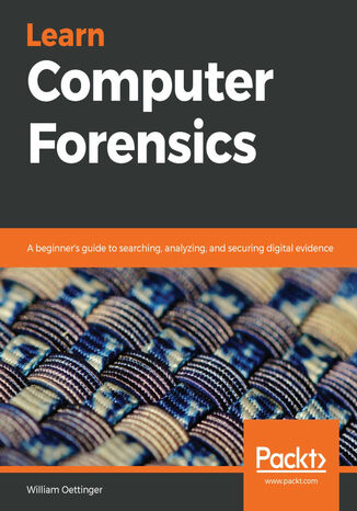 Okładka:Learn Computer Forensics. A beginner's guide to searching, analyzing, and securing digital evidence 