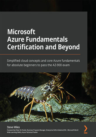 Okładka:Microsoft Azure Fundamentals Certification and Beyond. Simplified cloud concepts and core Azure fundamentals for absolute beginners to pass the AZ-900 exam 