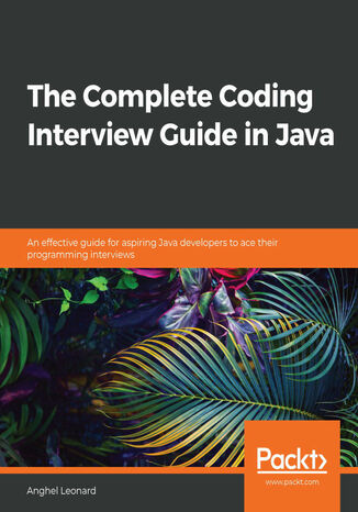 The Complete Coding Interview Guide in Java. An effective guide for aspiring Java developers to ace their programming interviews Anghel Leonard - okadka ebooka