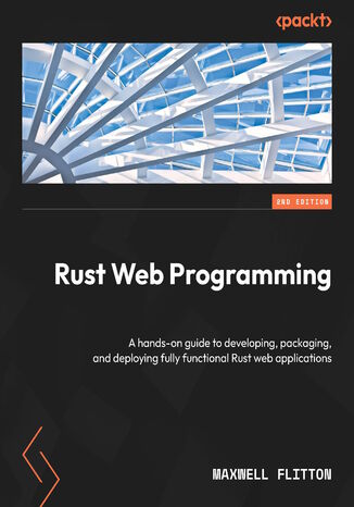 Okładka:Rust Web Programming. A hands-on guide to developing, packaging, and deploying fully functional Rust web applications - Second Edition 