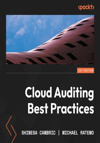 Cloud Auditing Best Practices. Perform Security and IT Audits across AWS, Azure, and GCP by building effective cloud auditing plans Shinesa Cambric, Michael Ratemo - okadka audiobooks CD