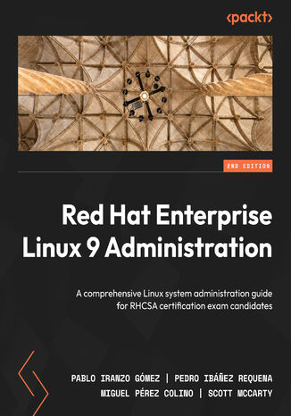Red Hat Enterprise Linux 9 Administration. A comprehensive Linux system administration guide for RHCSA certification exam candidates - Second Edition Pablo Iranzo Gmez, Pedro Ibnez Requena, Miguel Prez Colino, Scott McCarty - okadka ebooka