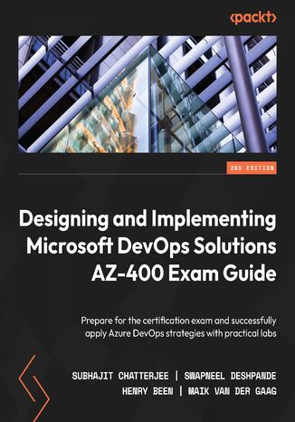 Okładka:Designing and Implementing Microsoft DevOps Solutions AZ-400 Exam Guide. Prepare for the certification exam and successfully apply Azure DevOps strategies with practical labs - Second Edition 