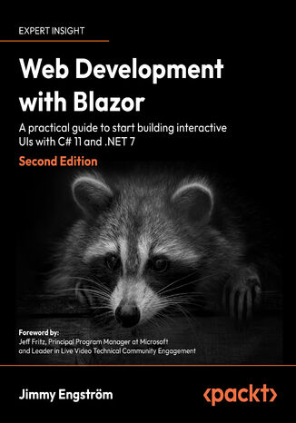 Web Development with Blazor. A practical guide to start building interactive UIs with C# 11 and .NET 7 - Second Edition Jimmy Engstrm, Jeff Fritz - okadka ebooka