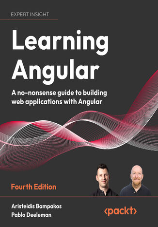 Learning Angular. A no-nonsense guide to building web applications with Angular 15 - Fourth Edition Aristeidis Bampakos, Pablo Deeleman - okadka ebooka