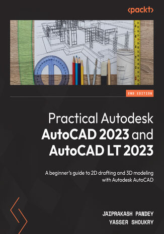 Okładka:Practical Autodesk AutoCAD 2023 and AutoCAD LT 2023. A beginner\'s guide to 2D drafting and 3D modeling with Autodesk AutoCAD - Second Edition 