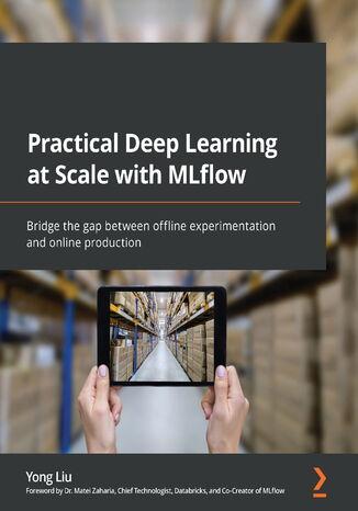 Okładka:Practical Deep Learning at Scale with MLflow. Bridge the gap between offline experimentation and online production 