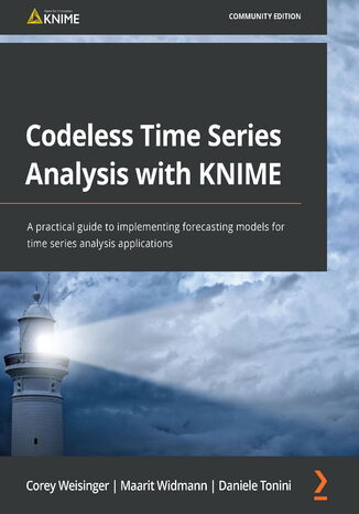 Codeless Time Series Analysis with KNIME. A practical guide to implementing forecasting models for time series analysis applications KNIME AG, Corey Weisinger, Maarit Widmann, Daniele Tonini - okadka ebooka