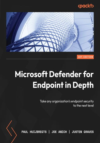 Microsoft Defender for Endpoint in Depth. Take any organization's endpoint security to the next level Paul Huijbregts, Joe Anich, Justen Graves - okadka ebooka