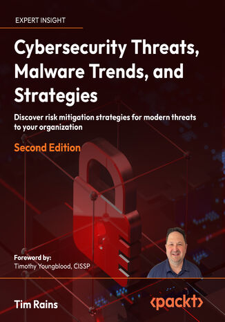 Cybersecurity Threats, Malware Trends, and Strategies. Discover risk mitigation strategies for modern threats to your organization - Second Edition Tim Rains, Timothy Youngblood CISSP - okadka ebooka