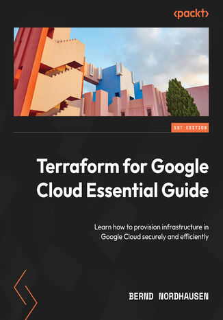 Terraform for Google Cloud Essential Guide. Learn how to provision infrastructure in Google Cloud securely and efficiently Bernd Nordhausen - okadka audiobooks CD