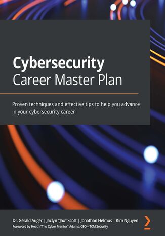 Cybersecurity Career Master Plan (Removed from sales). Proven techniques and effective tips to help you advance in your cybersecurity career