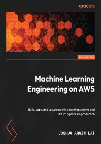 Machine Learning Engineering on AWS. Build, scale, and secure machine learning systems and MLOps pipelines in production Joshua Arvin Lat - okadka audiobooks CD