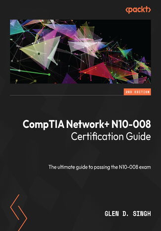 Okładka:CompTIA Network+ N10-008 Certification Guide. The ultimate guide to passing the N10-008 exam - Second Edition 