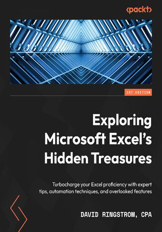 Okładka:Exploring Microsoft Excel's Hidden Treasures. Turbocharge your Excel proficiency with expert tips, automation techniques, and overlooked features 