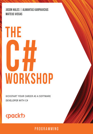The C# Workshop. Kickstart your career as a software developer with C# Jason Hales, Almantas Karpavicius, Mateus Viegas - okadka ebooka