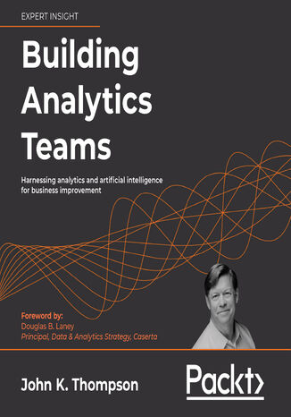 Building Analytics Teams. Harnessing analytics and artificial intelligence for business improvement John K. Thompson, Douglas B. Laney - okadka audiobooka MP3