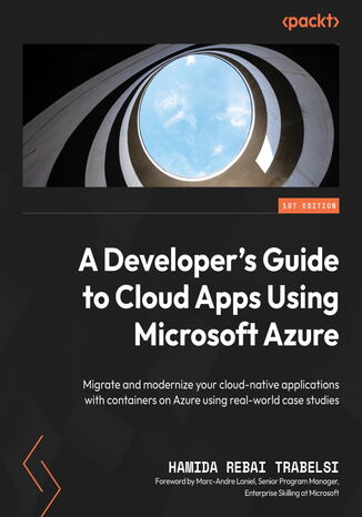 Okładka:A Developer's Guide to Cloud Apps Using Microsoft Azure. Migrate and modernize your cloud-native applications with containers on Azure using real-world case studies 