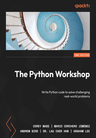 The Python Workshop. Write Python code to solve challenging real-world problems - Second Edition Corey Wade, Mario Corchero Jimnez, Andrew Bird, Dr. Lau Cher Han, Graham Lee - okadka ebooka