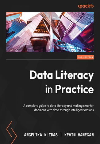 Okładka:Data Literacy in Practice. A complete guide to data literacy and making smarter decisions with data through intelligent actions 