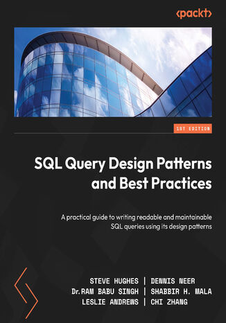 SQL Query Design Patterns and Best Practices. A practical guide to writing readable and maintainable SQL queries using its design patterns Steve Hughes, Dennis Neer, Dr. Ram Babu Singh, Shabbir H. Mala, Leslie Andrews, Chi Zhang - okadka audiobooks CD