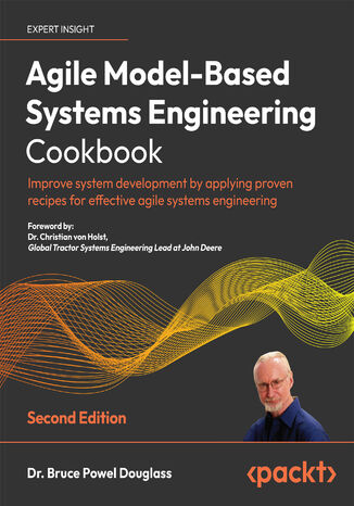 Okładka:Agile Model-Based Systems Engineering Cookbook. Improve system development by applying proven recipes for effective agile systems engineering - Second Edition 