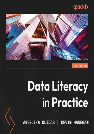 Data Literacy in Practice. A complete guide to data literacy and making smarter decisions with data through intelligent actions Angelika Klidas, Kevin Hanegan - okadka audiobooka MP3