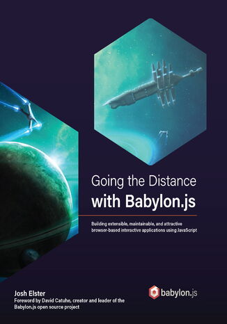 Going the Distance with Babylon.js. Building extensible, maintainable, and attractive browser-based interactive applications using JavaScript Josh Elster, David Catuhe - okadka ebooka