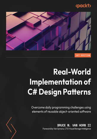 Real-World Implementation of C# Design Patterns. Overcome daily programming challenges using elements of reusable object-oriented software Bruce M. Van Horn II, Van Symons - okadka ebooka