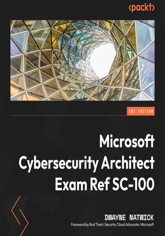 Microsoft Cybersecurity Architect Exam Ref SC-100. Get certified with ease while learning how to develop highly effective cybersecurity strategies Dwayne Natwick, Rod Trent - okadka audiobooks CD