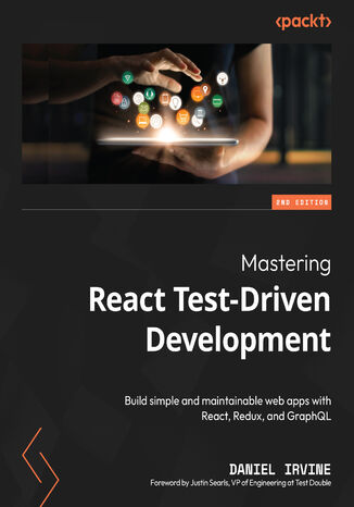 Mastering React Test-Driven Development. Build simple and maintainable web apps with React, Redux, and GraphQL - Second Edition Daniel Irvine, Justin Searls - okadka audiobooks CD