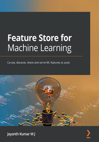 Feature Store for Machine Learning. Curate, discover, share and serve ML features at scale Jayanth Kumar M J - okadka audiobooks CD