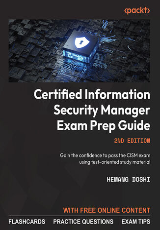 Certified Information Security Manager Exam Prep Guide. Gain the confidence to pass the CISM exam using test-oriented study material - Second Edition Hemang Doshi - okadka ebooka