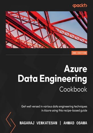 Okładka:Azure Data Engineering Cookbook. Get well versed in various data engineering techniques in Azure using this recipe-based guide - Second Edition 