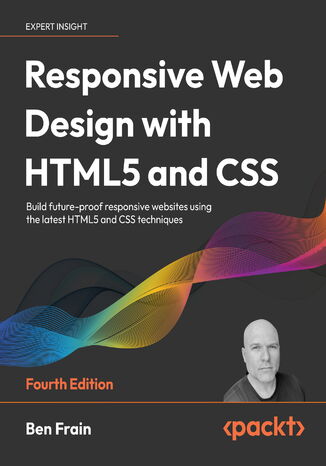 Okładka:Responsive Web Design with HTML5 and CSS. Build future-proof responsive websites using the latest HTML5 and CSS techniques - Fourth Edition 