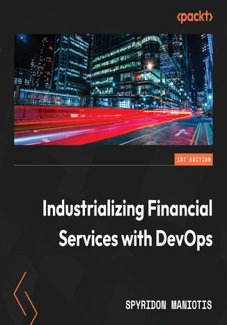 Industrializing Financial Services with DevOps. Proven 360° DevOps operating model practices for enabling a multi-speed bank Spyridon Maniotis - okładka audiobooka MP3