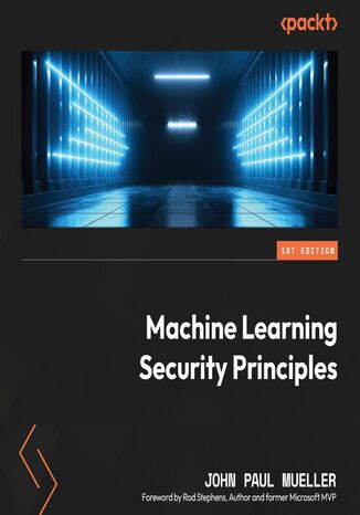 Machine Learning Security Principles. Keep data, networks, users, and applications safe from prying eyes John Paul Mueller, Rod Stephens - okadka audiobooks CD