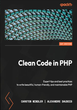 Clean Code in PHP. Expert tips and best practices to write beautiful, human-friendly, and maintainable PHP Carsten Windler, Alexandre Daubois - okadka audiobooka MP3