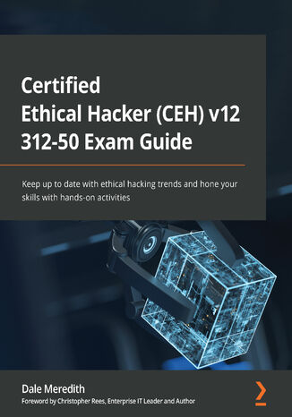 Certified Ethical Hacker (CEH) v12 312-50 Exam Guide. Keep up to date with ethical hacking trends and hone your skills with hands-on activities Dale Meredith, Christopher Rees - okadka ebooka