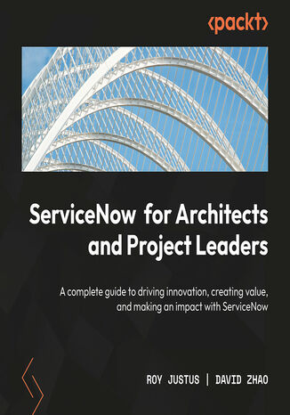 ServiceNow for Architects and Project Leaders. A complete guide to driving innovation, creating value, and making an impact with ServiceNow Roy Justus, David Zhao - okadka audiobooka MP3