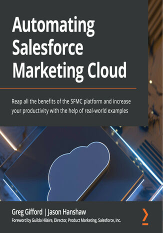 Automating Salesforce Marketing Cloud. Reap all the benefits of the SFMC platform and increase your productivity with the help of real-world examples Greg Gifford, Jason Hanshaw, Guilda Hilaire - okadka audiobooks CD