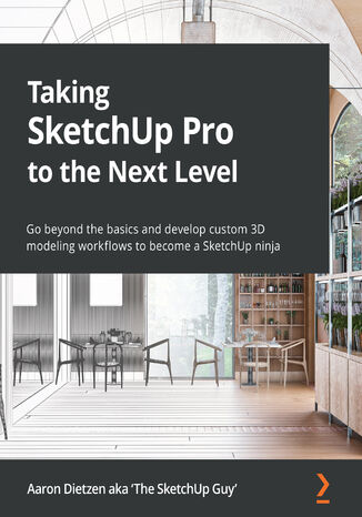 Taking SketchUp Pro to the Next Level. Go beyond the basics and develop custom 3D modeling workflows to become a SketchUp ninja Aaron Dietzen aka 'The SketchUp Guy' - okadka audiobooks CD