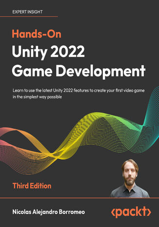 Okładka:Hands-On Unity 2022 Game Development. Learn to use the latest Unity 2022 features to create your first video game in the simplest way possible - Third Edition 