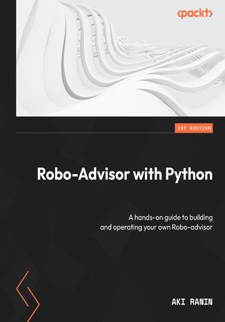 Robo-Advisor with Python. A hands-on guide to building and operating your own Robo-advisor Aki Ranin - okadka ebooka