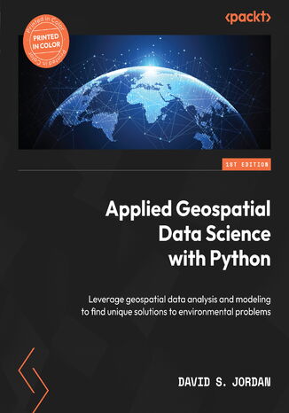 Applied Geospatial Data Science with Python. Leverage geospatial data analysis and modeling to find unique solutions to environmental problems David S. Jordan - okadka audiobooks CD