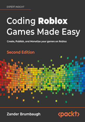Coding Roblox Games Made Easy. Create, Publish, and Monetize your games on Roblox - Second Edition Zander Brumbaugh - okadka ebooka